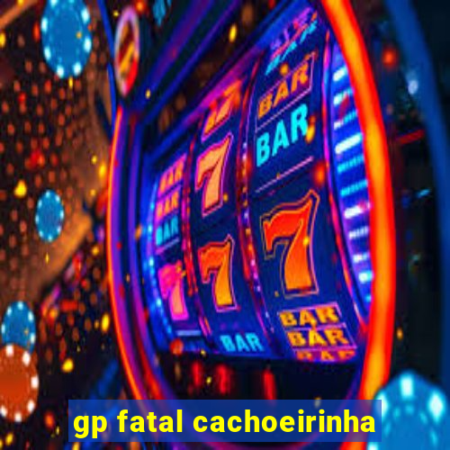 gp fatal cachoeirinha