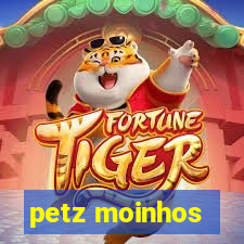 petz moinhos