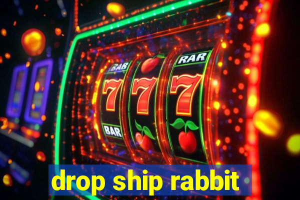 drop ship rabbit