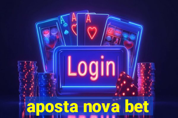 aposta nova bet