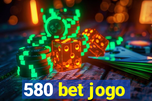 580 bet jogo