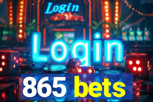 865 bets