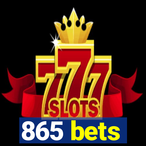 865 bets