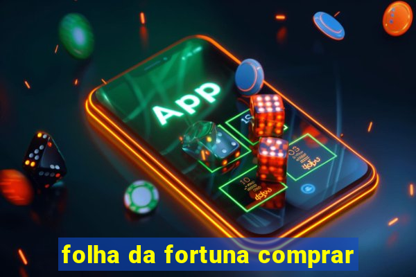 folha da fortuna comprar