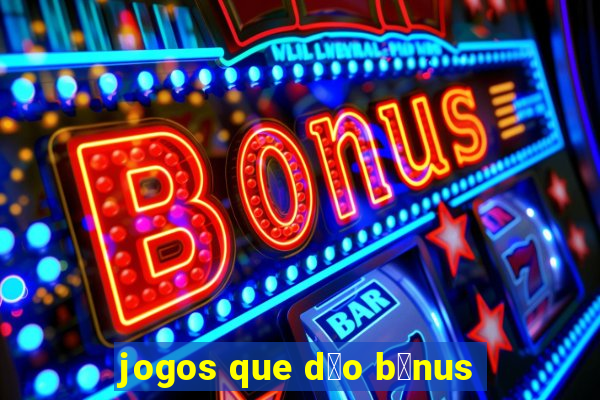 jogos que d茫o b么nus