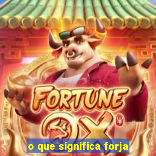 o que significa forja