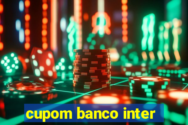 cupom banco inter