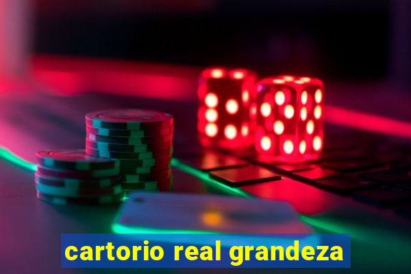 cartorio real grandeza