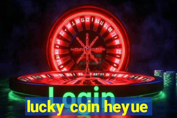 lucky coin heyue