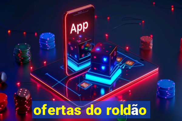 ofertas do roldão