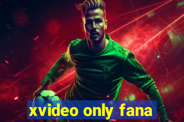 xvideo only fana