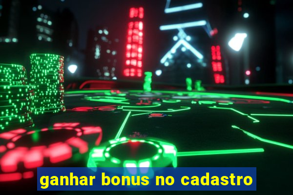 ganhar bonus no cadastro