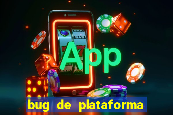 bug de plataforma de jogos