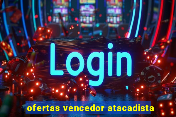 ofertas vencedor atacadista