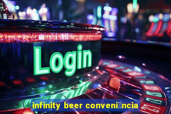 infinity beer conveni锚ncia