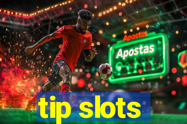 tip slots