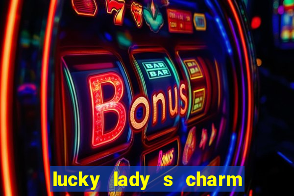 lucky lady s charm deluxe 10 slot