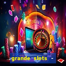 grande slots - jackpot louco