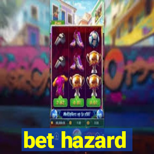 bet hazard