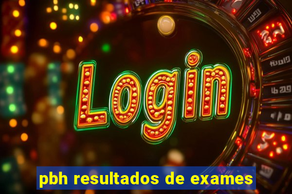 pbh resultados de exames