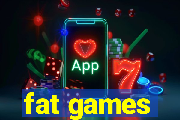 fat games