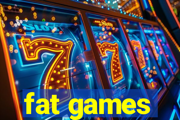 fat games