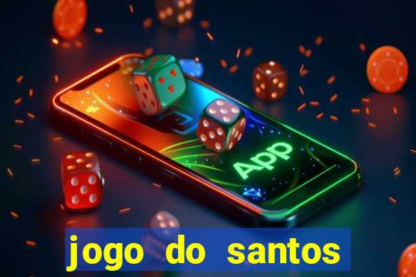 jogo do santos onde assistir