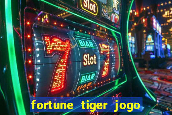 fortune tiger jogo do tigrinho