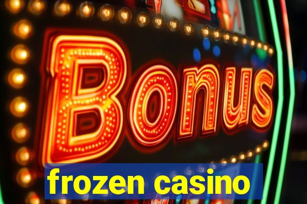 frozen casino