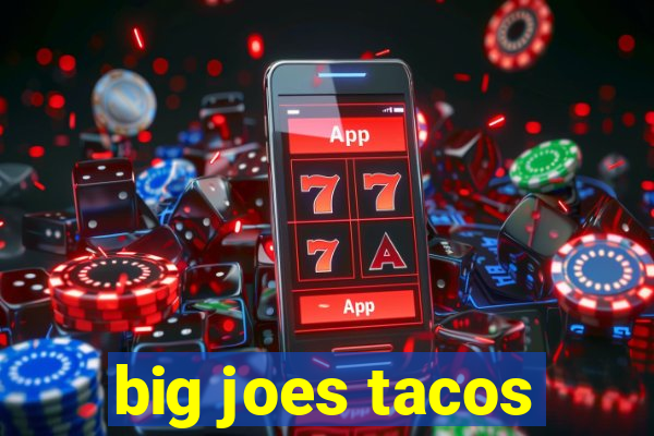 big joes tacos