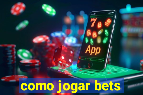 como jogar bets