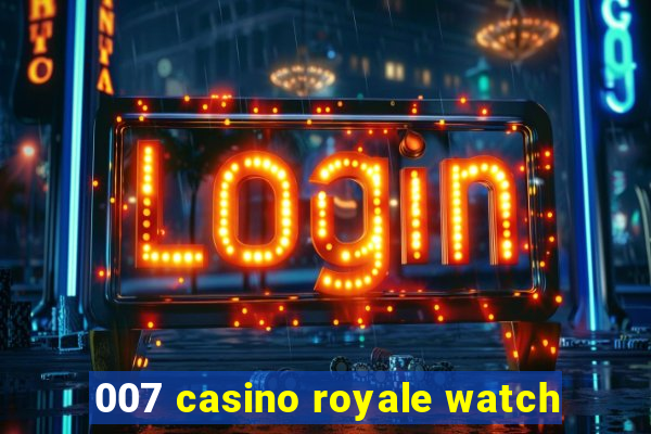 007 casino royale watch