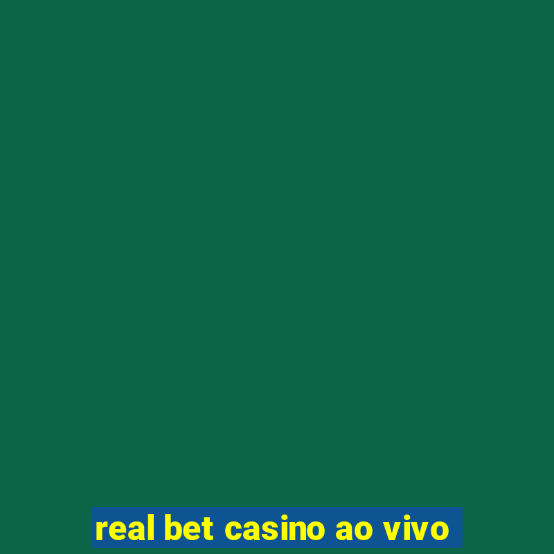 real bet casino ao vivo