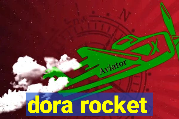 dora rocket