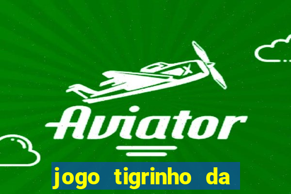 jogo tigrinho da dinheiro mesmo