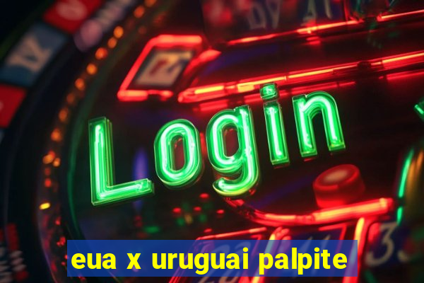 eua x uruguai palpite