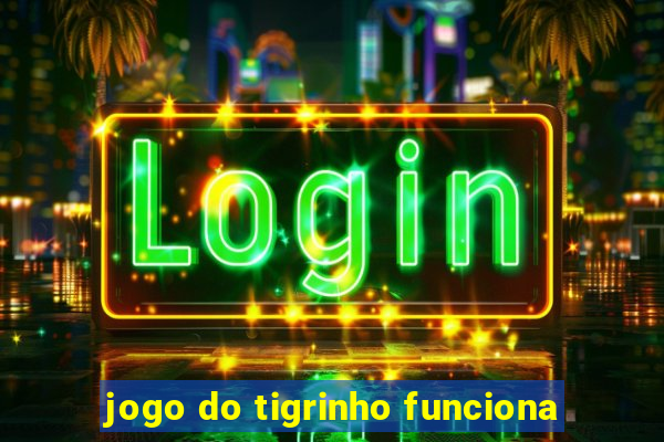 jogo do tigrinho funciona