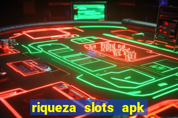 riqueza slots apk dinheiro infinito