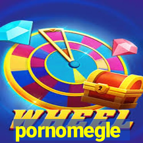 pornomegle