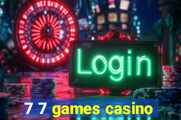 7 7 games casino