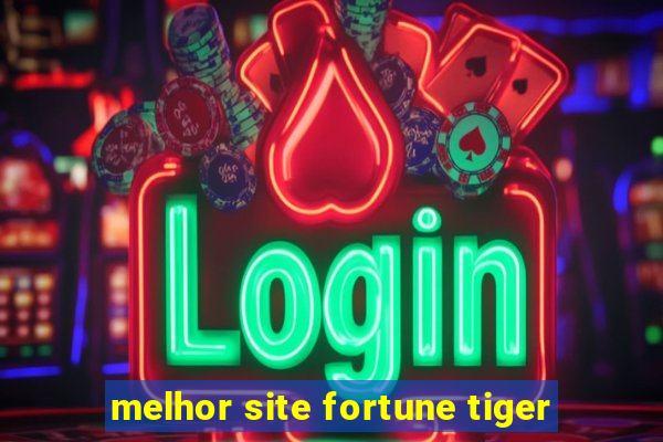 melhor site fortune tiger