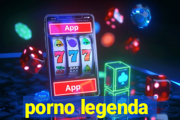 porno legenda