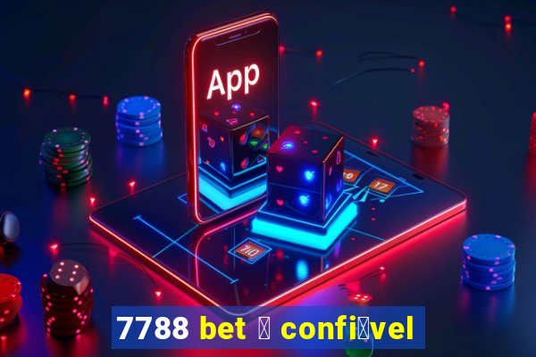 7788 bet 茅 confi谩vel