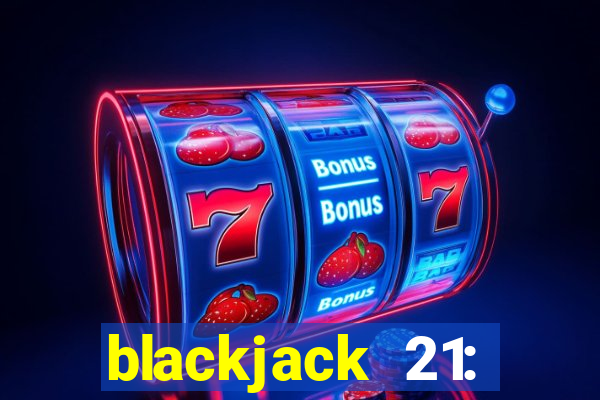 blackjack 21: online casino