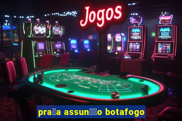 pra莽a assun莽茫o botafogo