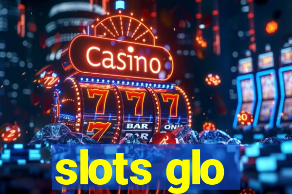 slots glo