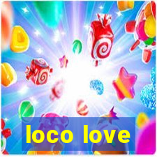 loco love