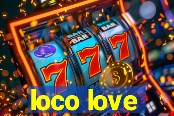 loco love