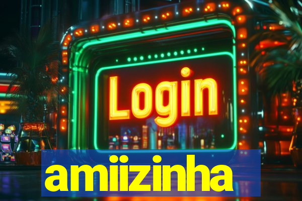 amiizinha