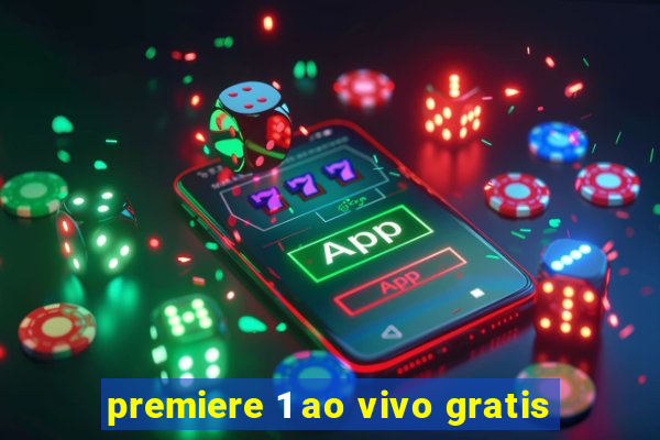 premiere 1 ao vivo gratis